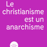 L’anarchisme chrétien : une menace pour l’ordre établi et la foi véritable